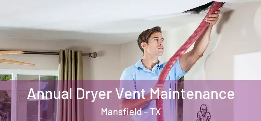  Annual Dryer Vent Maintenance Mansfield - TX