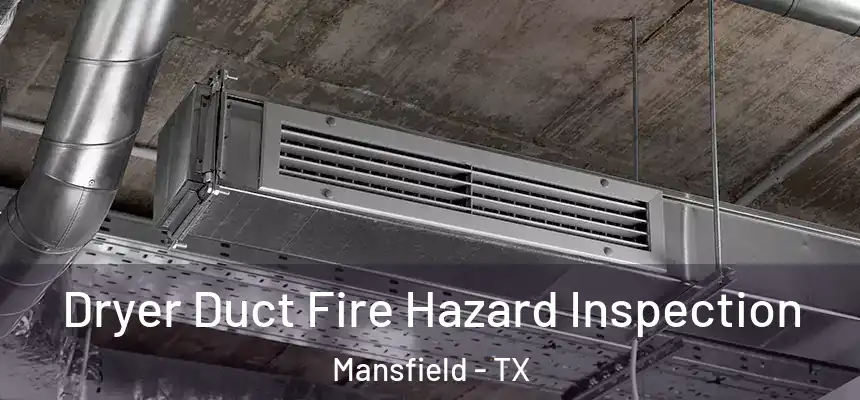  Dryer Duct Fire Hazard Inspection Mansfield - TX