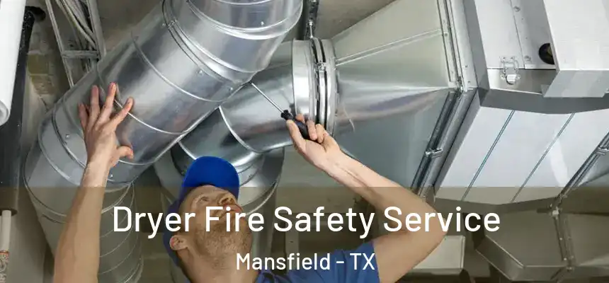 Dryer Fire Safety Service Mansfield - TX