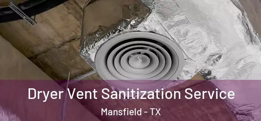  Dryer Vent Sanitization Service Mansfield - TX