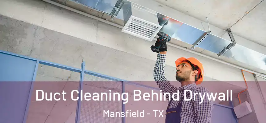  Duct Cleaning Behind Drywall Mansfield - TX
