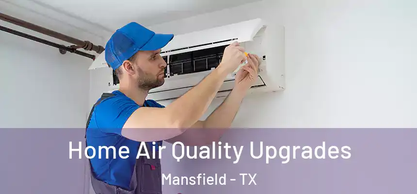 Home Air Quality Upgrades Mansfield - TX
