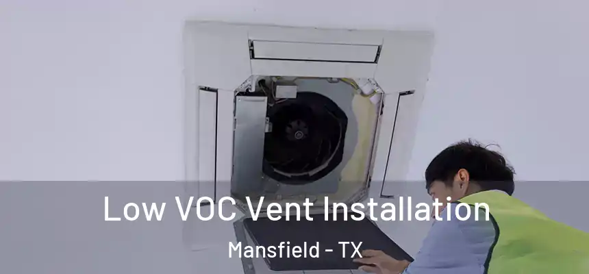  Low VOC Vent Installation Mansfield - TX