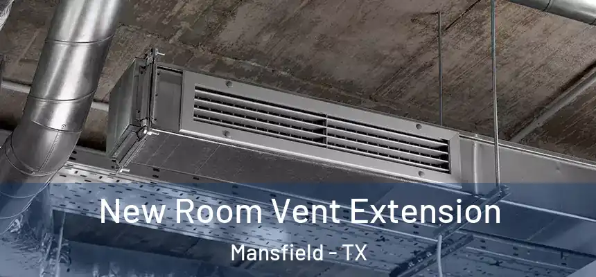  New Room Vent Extension Mansfield - TX