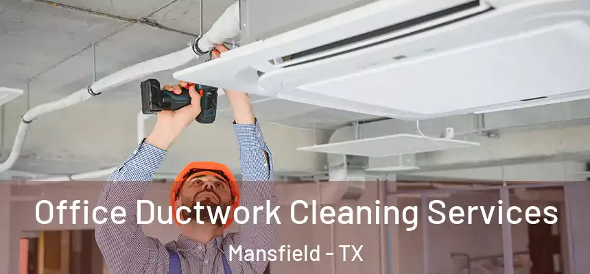  Office Ductwork Cleaning Services Mansfield - TX