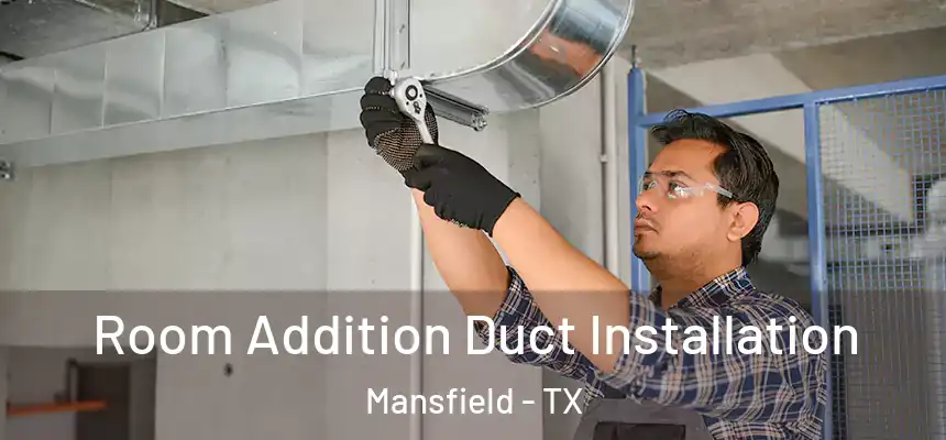  Room Addition Duct Installation Mansfield - TX