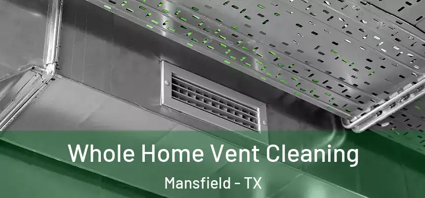Whole Home Vent Cleaning Mansfield - TX