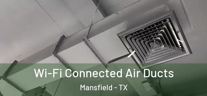 Wi-Fi Connected Air Ducts Mansfield - TX